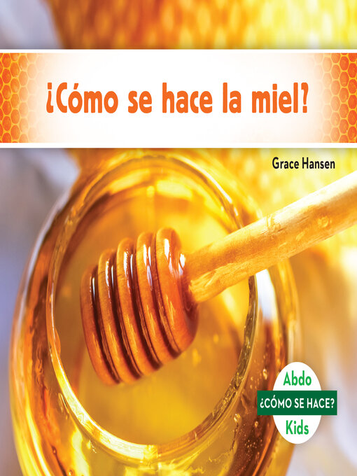 Title details for ¿Cómo se hace la miel? (How Is Honey Made?) by Grace Hansen - Available